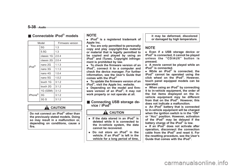 SUBARU IMPREZA WRX STI 2011  Owners Manual Black plate (228,1)
北米Model "A1110BE-C" EDITED: 2010/ 12/ 17
5-38
Audio
& Connectable iPod
®models
Model Firmware version
iPod
®
5G 1.3
5.5G 1.3
classic 1G 2.0.4
classic 2G 2.0.4
nano 2G 1.1.3
n
