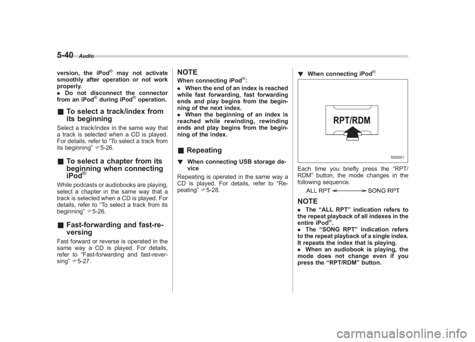 SUBARU IMPREZA WRX STI 2011  Owners Manual Black plate (230,1)
北米Model "A1110BE-C" EDITED: 2010/ 12/ 17
5-40
Audio
version, the iPod
®
may not activate
smoothly after operation or not work
properly.
. Do not disconnect the connector
from 