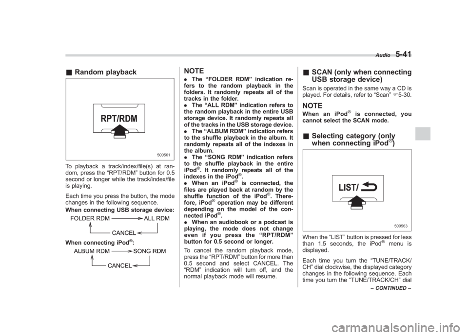 SUBARU IMPREZA WRX STI 2011  Owners Manual Black plate (231,1)
北米Model "A1110BE-C" EDITED: 2010/ 12/ 17
& Random playbackTo playback a track/index/file(s) at ran-
dom, press the “RPT/RDM ”button for 0.5
second or longer while the track