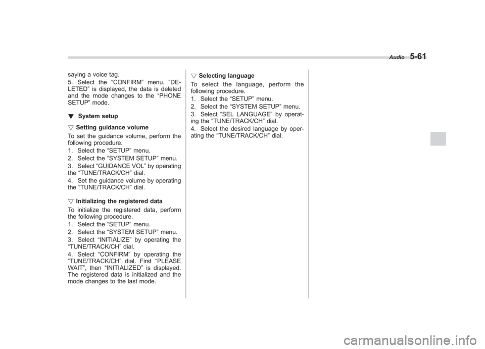 SUBARU IMPREZA WRX STI 2011  Owners Manual Black plate (251,1)
北米Model "A1110BE-C" EDITED: 2010/ 12/ 17
saying a voice tag.
5. Select the “CONFIRM”menu. “DE-
LETED” is displayed, the data is deleted
and the mode changes to the “P