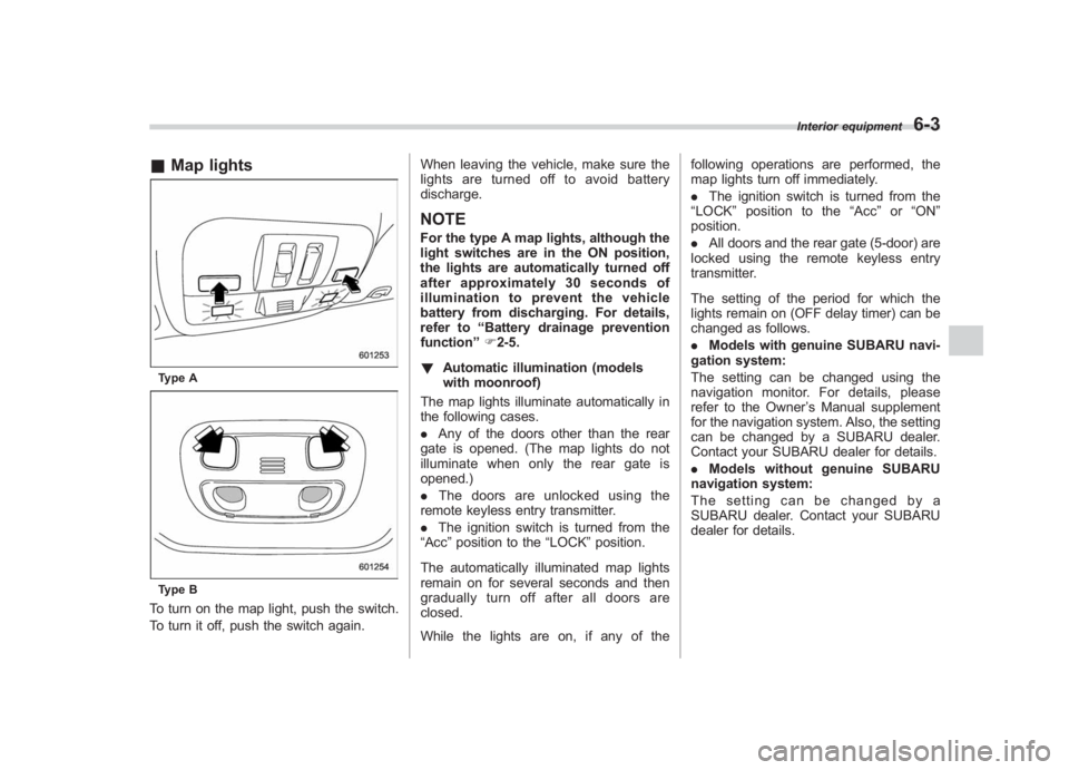 SUBARU IMPREZA WRX STI 2011  Owners Manual Black plate (255,1)
北米Model "A1110BE-C" EDITED: 2010/ 12/ 17
& Map lightsType AType BTo turn on the map light, push the switch.
To turn it off, push the switch again. When leaving the vehicle, mak