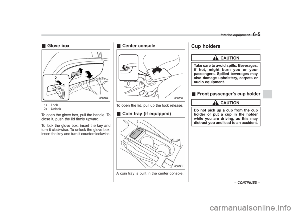 SUBARU IMPREZA WRX STI 2011  Owners Manual Black plate (257,1)
北米Model "A1110BE-C" EDITED: 2010/ 12/ 17
& Glove box1) Lock
2) UnlockTo open the glove box, pull the handle. To
close it, push the lid firmly upward.
To lock the glove box, ins