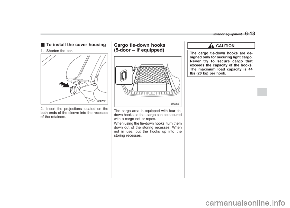 SUBARU IMPREZA WRX STI 2011  Owners Manual Black plate (265,1)
北米Model "A1110BE-C" EDITED: 2010/ 12/ 17
& To install the cover housing1. Shorten the bar.2. Insert the projections located on the
both ends of the sleeve into the recesses
of 