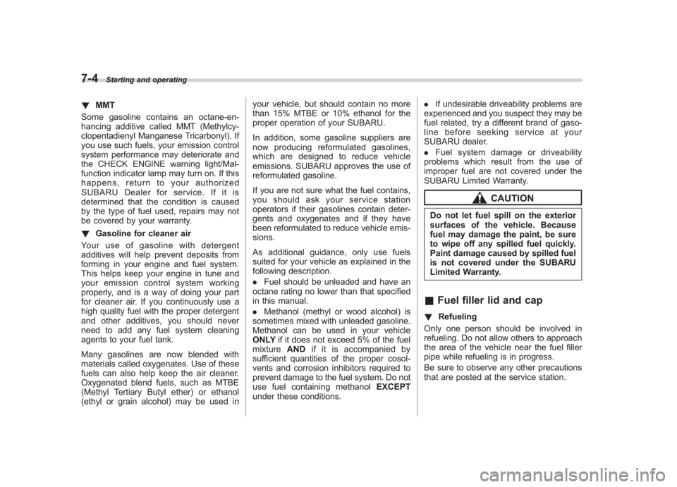 SUBARU IMPREZA WRX STI 2011  Owners Manual Black plate (272,1)
北米Model "A1110BE-C" EDITED: 2010/ 12/ 17
7-4
Starting and operating
! MMT
Some gasoline contains an octane-en-
hancing additive called MMT (Methylcy-
clopentadienyl Manganese T