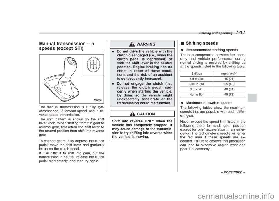 SUBARU IMPREZA WRX STI 2011  Owners Manual Black plate (285,1)
北米Model "A1110BE-C" EDITED: 2010/ 12/ 17
Manual transmission –5
speeds (except STI)The manual transmission is a fully syn-
chromeshed, 5-forward-speed and 1-re-
verse-speed t