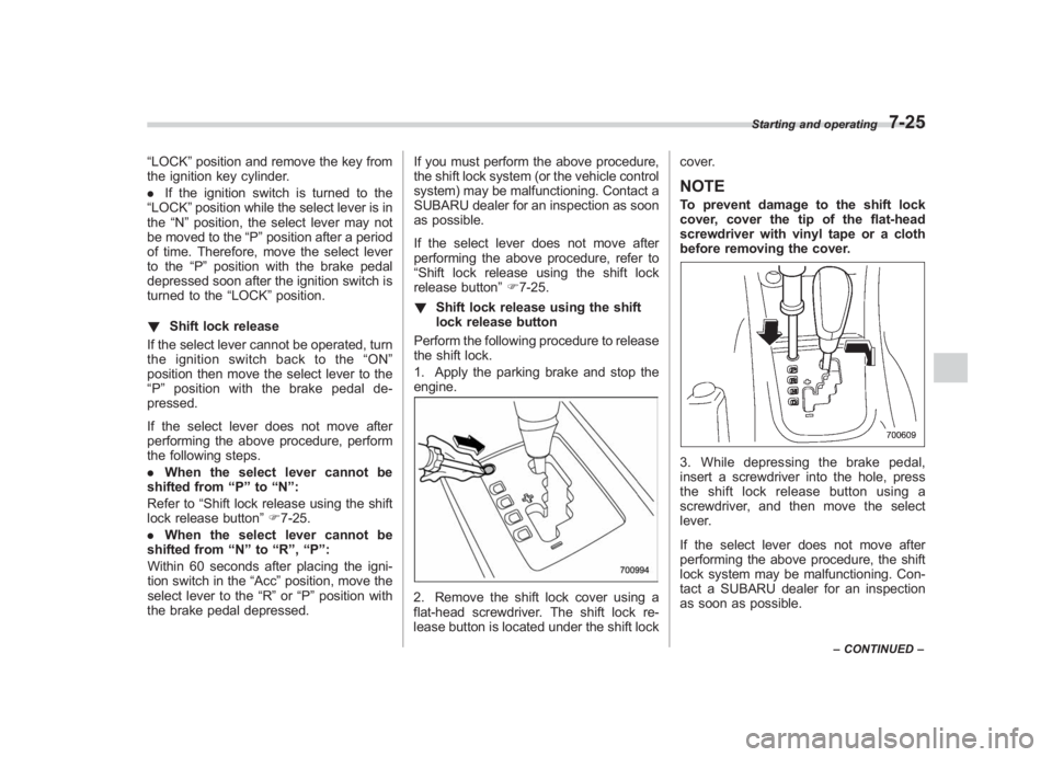 SUBARU IMPREZA WRX STI 2011  Owners Manual Black plate (293,1)
北米Model "A1110BE-C" EDITED: 2010/ 12/ 17
“LOCK” position and remove the key from
the ignition key cylinder.
. If the ignition switch is turned to the
“LOCK” position wh