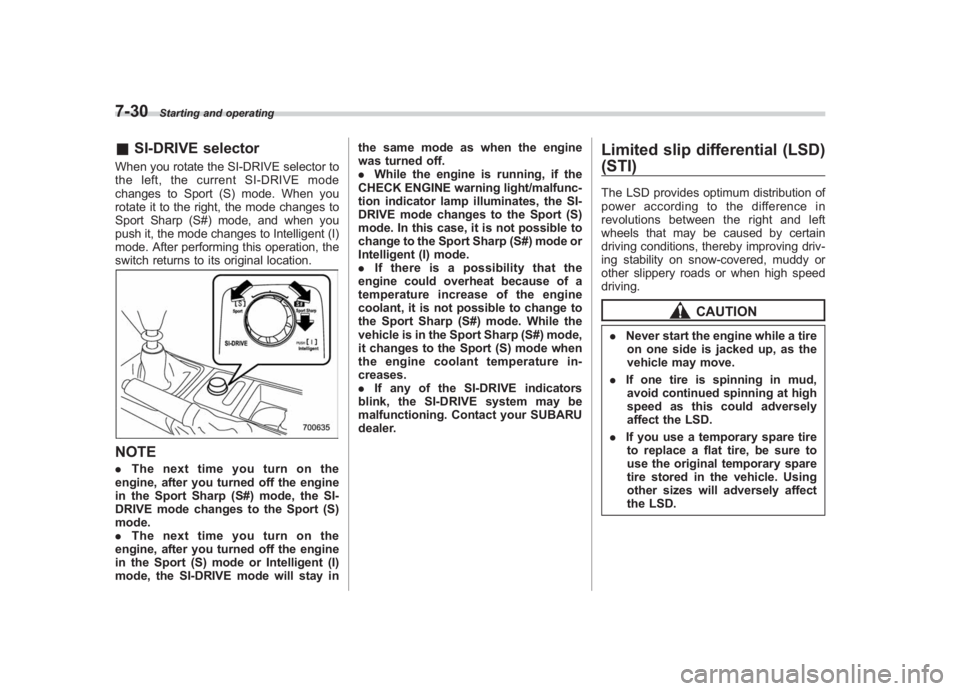 SUBARU IMPREZA WRX STI 2011  Owners Manual Black plate (298,1)
北米Model "A1110BE-C" EDITED: 2010/ 12/ 17
7-30
Starting and operating
& SI-DRIVE selectorWhen you rotate the SI-DRIVE selector to
the left, the current SI-DRIVE mode
changes to 