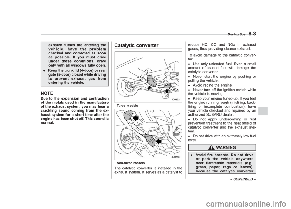 SUBARU IMPREZA WRX STI 2011  Owners Manual Black plate (319,1)
北米Model "A1110BE-C" EDITED: 2010/ 12/ 17
exhaust fumes are entering the
vehicle, have the problem
checked and corrected as soon
as possible. If you must drive
under these condi