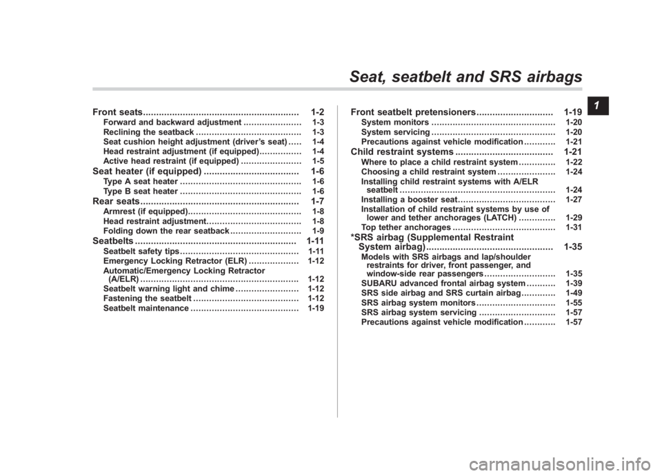 SUBARU IMPREZA WRX STI 2011  Owners Manual Black plate (1,1)
北米Model "A1110BE-C" EDITED: 2010/ 11/ 17
Front seats ........................................................... 1-2
Forward and backward adjustment ...................... 1-3
Re