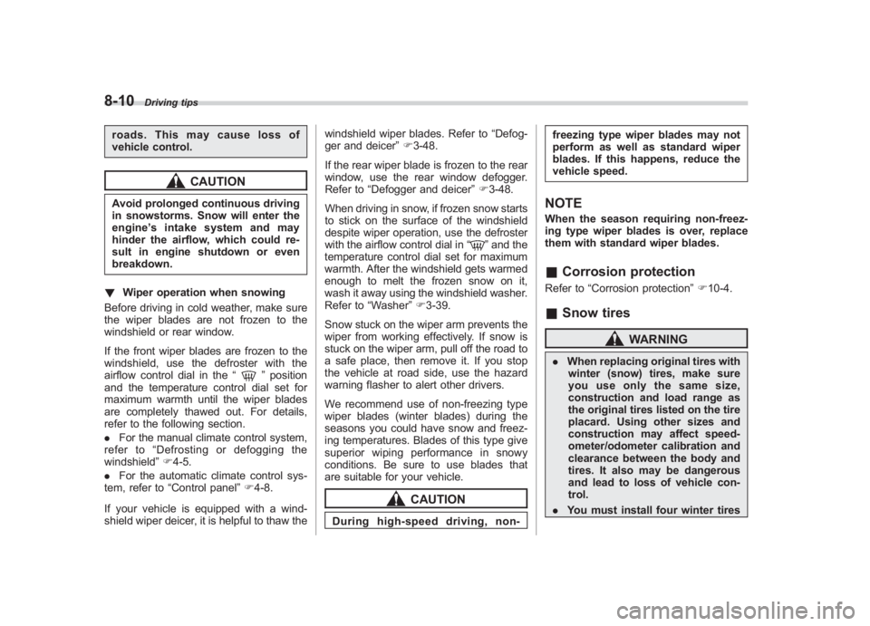 SUBARU IMPREZA WRX STI 2011  Owners Manual Black plate (326,1)
北米Model "A1110BE-C" EDITED: 2010/ 12/ 17
8-10
Driving tips
roads. This may cause loss of
vehicle control.
CAUTION
Avoid prolonged continuous driving
in snowstorms. Snow will en