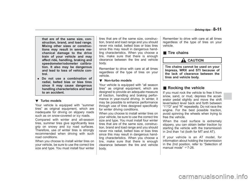SUBARU IMPREZA WRX STI 2011  Owners Manual Black plate (327,1)
北米Model "A1110BE-C" EDITED: 2010/ 12/ 17
that are of the same size, con-
struction, brand, and load range.
Mixing other sizes or construc-
tions may result in severe me-
chanic