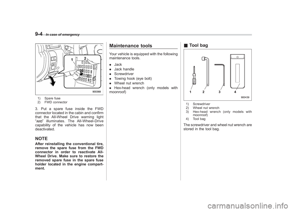 SUBARU IMPREZA WRX STI 2011  Owners Manual Black plate (336,1)
北米Model "A1110BE-C" EDITED: 2010/ 12/ 17
9-4
In case of emergency
1) Spare fuse
2) FWD connector3. Put a spare fuse inside the FWD
connector located in the cabin and confirm
th