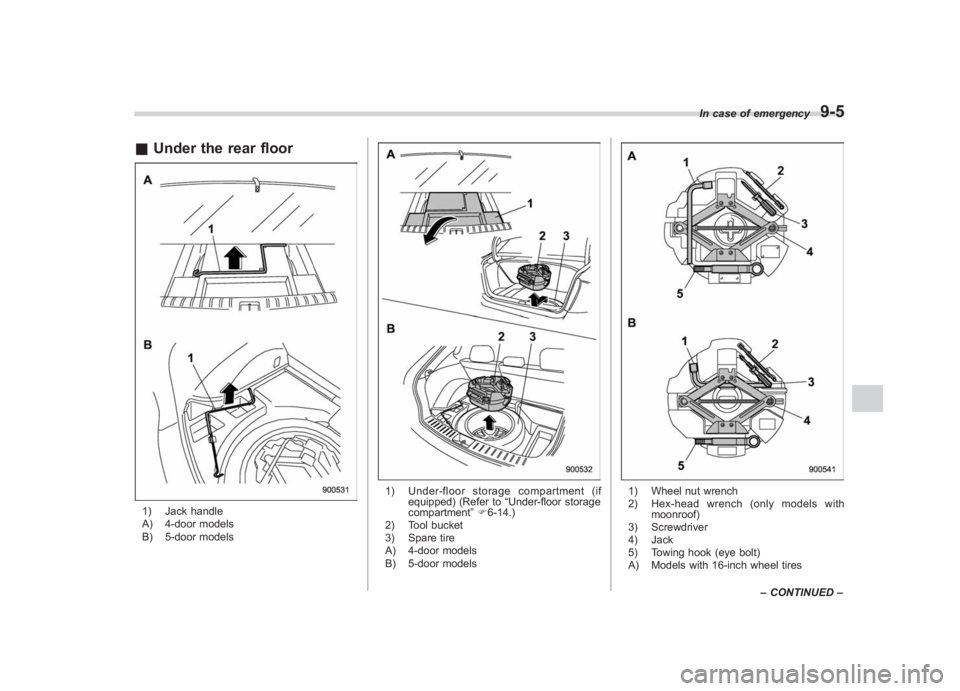 SUBARU IMPREZA WRX STI 2011  Owners Manual Black plate (337,1)
北米Model "A1110BE-C" EDITED: 2010/ 12/ 17
& Under the rear floor1) Jack handle
A) 4-door models
B) 5-door models
1) Under-floor storage compartment (if
equipped) (Refer to “Un