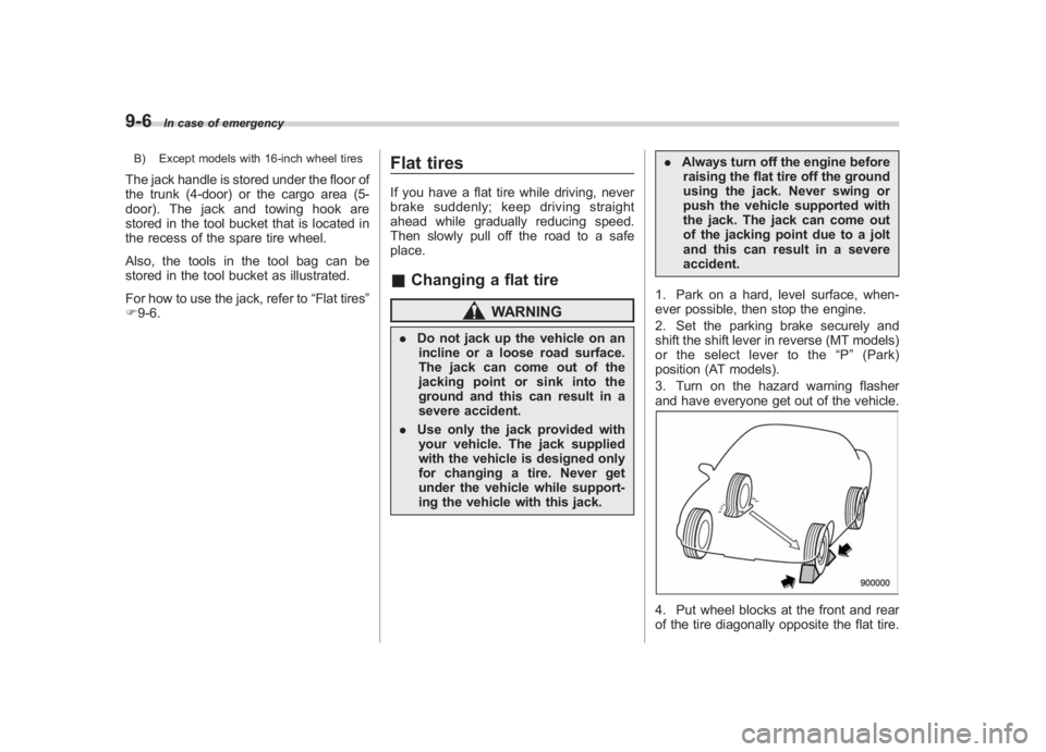 SUBARU IMPREZA WRX STI 2011  Owners Manual Black plate (338,1)
北米Model "A1110BE-C" EDITED: 2010/ 12/ 17
9-6
In case of emergency
B) Except models with 16-inch wheel tiresThe jack handle is stored under the floor of
the trunk (4-door) or th