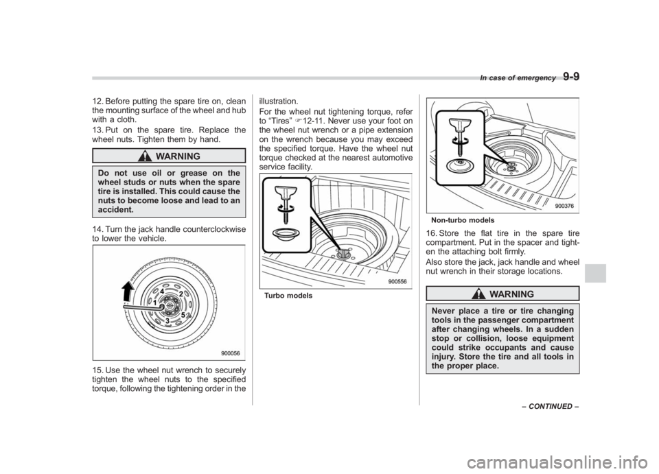 SUBARU IMPREZA WRX STI 2011  Owners Manual Black plate (341,1)
北米Model "A1110BE-C" EDITED: 2010/ 12/ 17
12. Before putting the spare tire on, clean
the mounting surface of the wheel and hub
with a cloth.
13. Put on the spare tire. Replace 