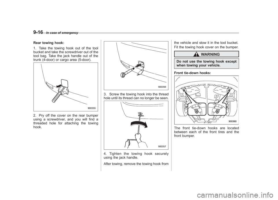 SUBARU IMPREZA WRX STI 2011  Owners Manual Black plate (348,1)
北米Model "A1110BE-C" EDITED: 2010/ 12/ 17
9-16
In case of emergency
Rear towing hook:
1. Take the towing hook out of the tool
bucket and take the screwdriver out of the
tool bag