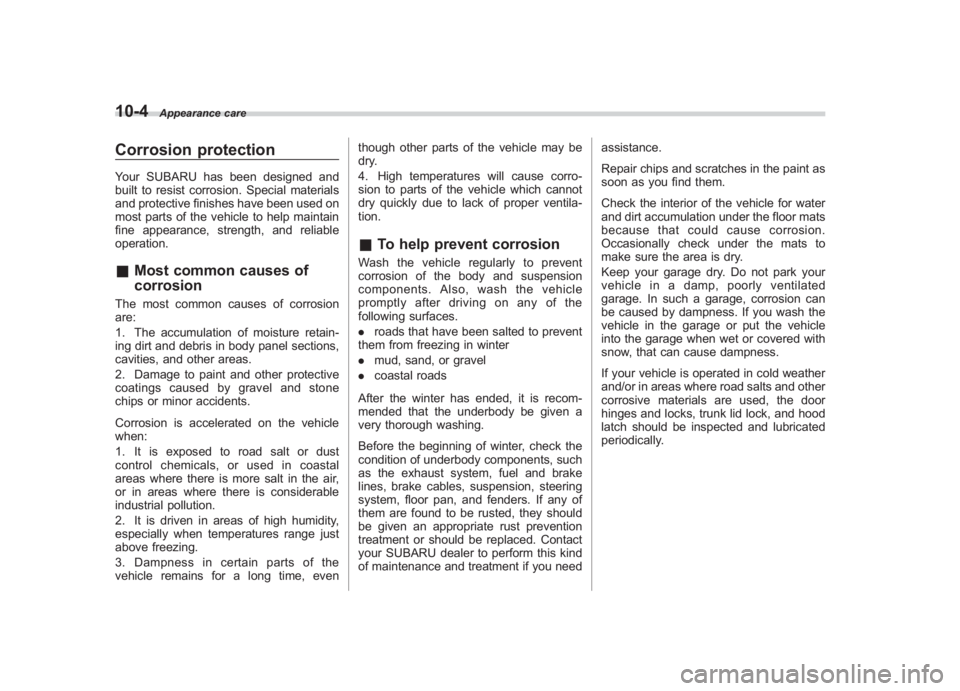 SUBARU IMPREZA WRX STI 2011  Owners Manual Black plate (358,1)
北米Model "A1110BE-C" EDITED: 2010/ 12/ 17
10-4
Appearance care
Corrosion protectionYour SUBARU has been designed and
built to resist corrosion. Special materials
and protective 