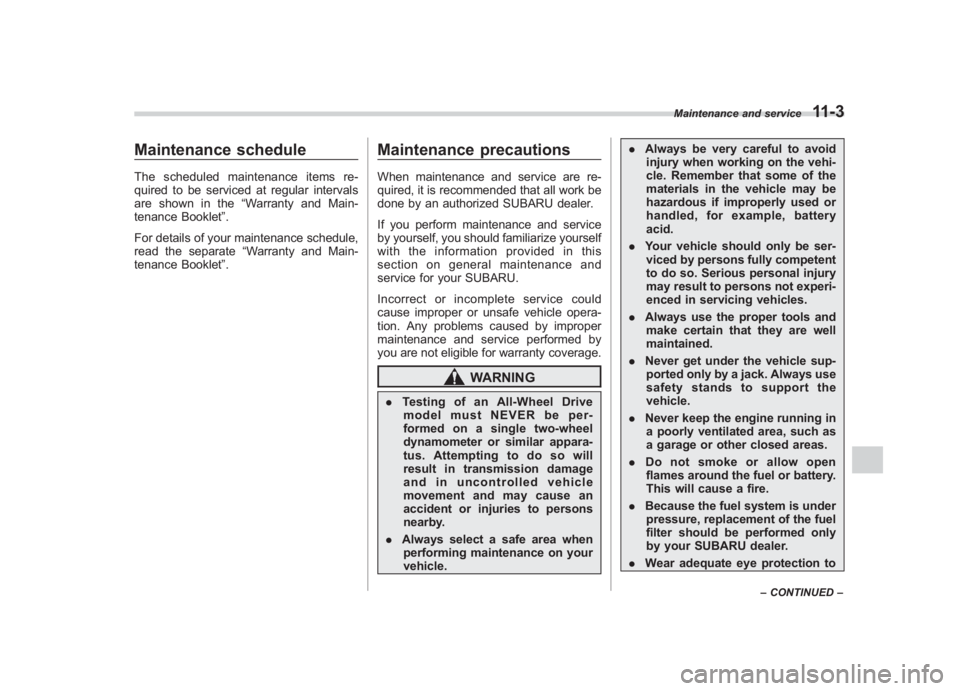 SUBARU IMPREZA WRX STI 2011  Owners Manual Black plate (363,1)
北米Model "A1110BE-C" EDITED: 2010/ 12/ 17
Maintenance scheduleThe scheduled maintenance items re-
quired to be serviced at regular intervals
are shown in the “Warranty and Mai