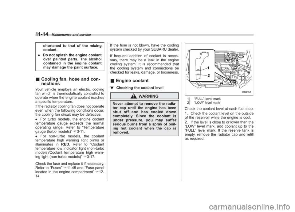 SUBARU IMPREZA WRX STI 2011  Owners Manual Black plate (374,1)
北米Model "A1110BE-C" EDITED: 2010/ 12/ 17
11-14
Maintenance and service
shortened to that of the mixing
coolant.
. Do not splash the engine coolant
over painted parts. The alcoh