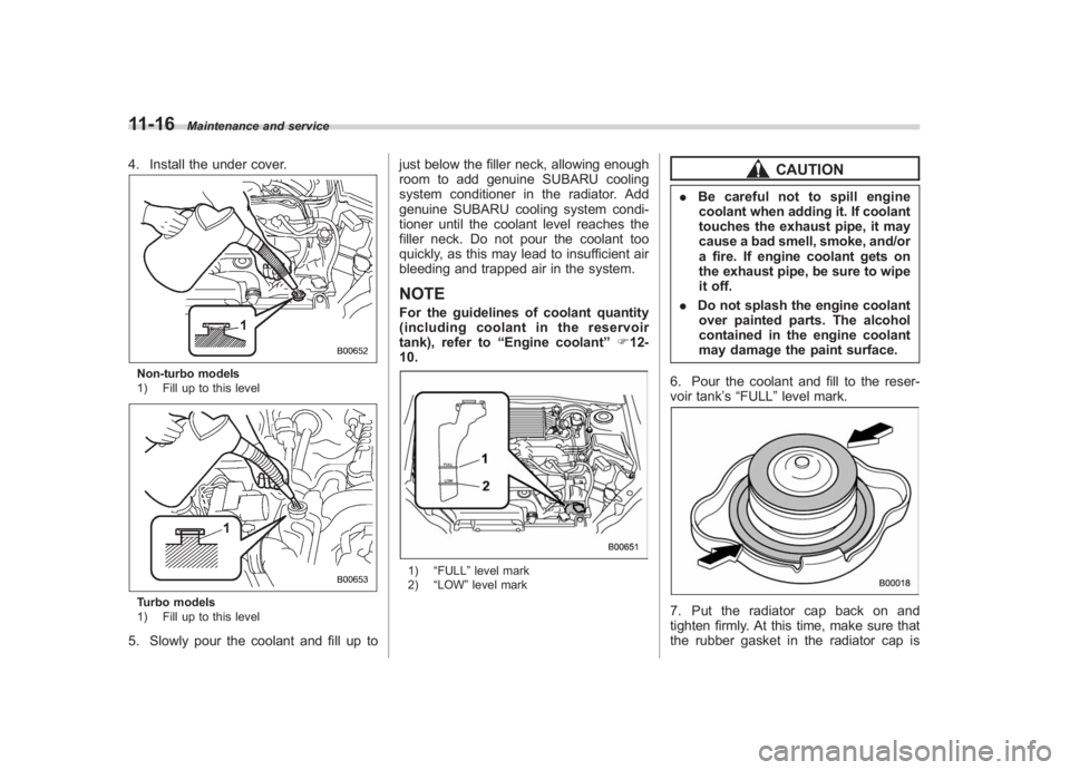 SUBARU IMPREZA WRX STI 2011  Owners Manual Black plate (376,1)
北米Model "A1110BE-C" EDITED: 2010/ 12/ 17
11-16
Maintenance and service
4. Install the under cover.Non-turbo models
1) Fill up to this levelTurbo models
1) Fill up to this level