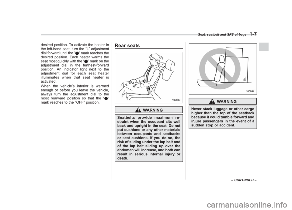 SUBARU IMPREZA WRX STI 2011  Owners Manual Black plate (37,1)
北米Model "A1110BE-C" EDITED: 2010/ 12/ 17
desired position. To activate the heater in
the left-hand seat, turn the “L”adjustment
dial forward until the “
”mark reaches th