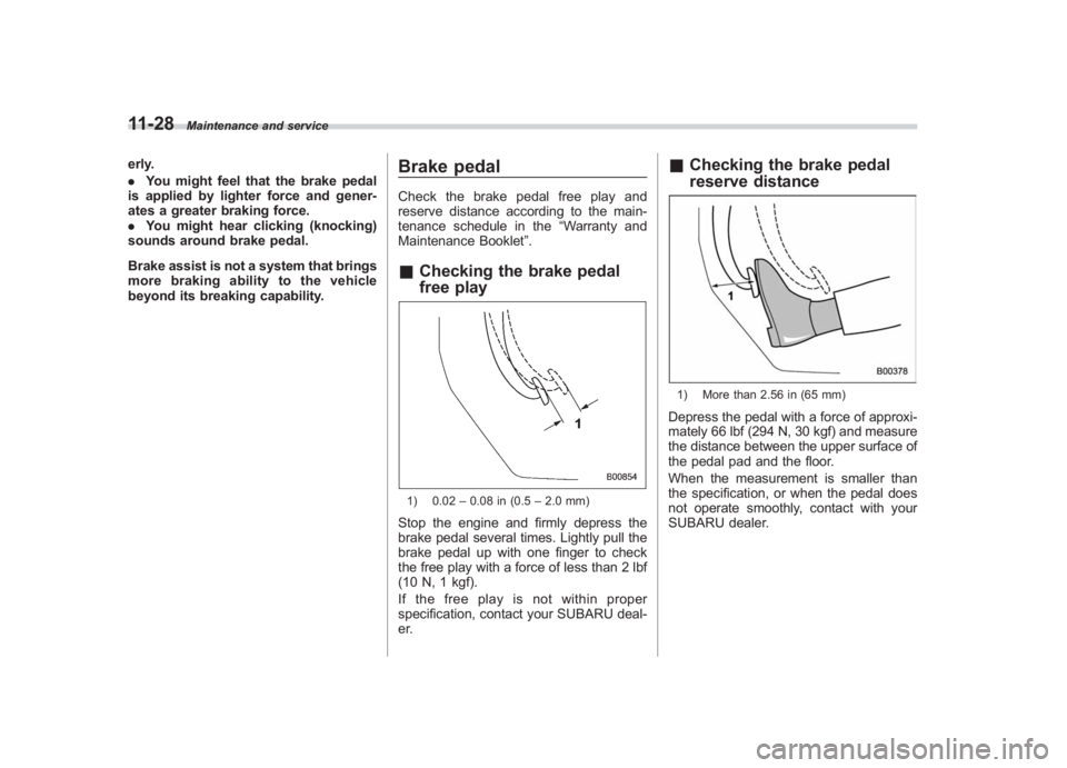 SUBARU IMPREZA WRX STI 2011  Owners Manual Black plate (388,1)
北米Model "A1110BE-C" EDITED: 2010/ 12/ 17
11-28
Maintenance and service
erly.
. You might feel that the brake pedal
is applied by lighter force and gener-
ates a greater braking