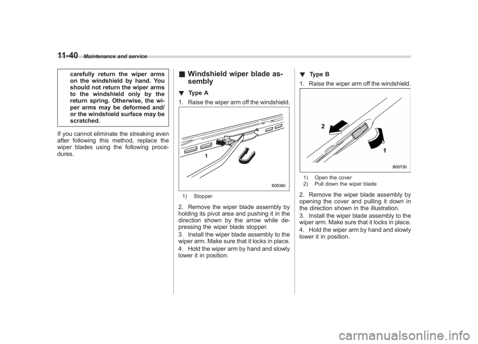 SUBARU IMPREZA WRX STI 2011 Owners Manual Black plate (400,1)
北米Model "A1110BE-C" EDITED: 2010/ 12/ 17
11-40
Maintenance and service
carefully return the wiper arms
on the windshield by hand. You
should not return the wiper arms
to the wi SUBARU IMPREZA WRX STI 2011 Owners Manual Black plate (400,1)
北米Model "A1110BE-C" EDITED: 2010/ 12/ 17
11-40
Maintenance and service
carefully return the wiper arms
on the windshield by hand. You
should not return the wiper arms
to the wi