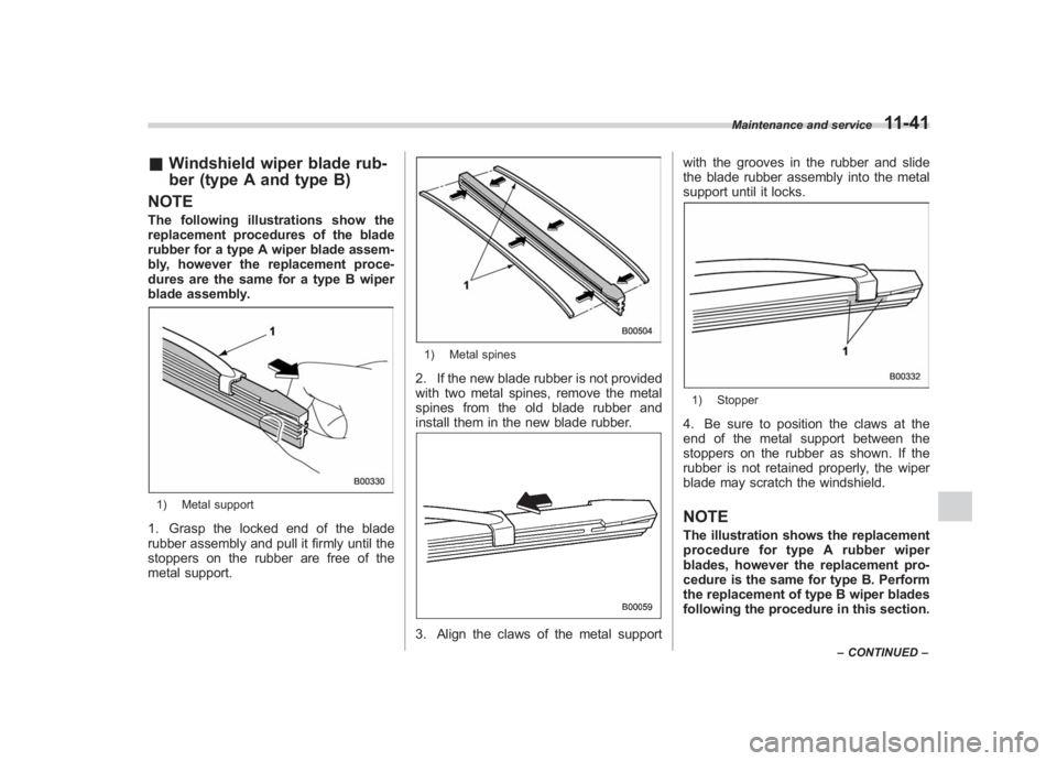 SUBARU IMPREZA WRX STI 2011 Owners Manual Black plate (401,1)
北米Model "A1110BE-C" EDITED: 2010/ 12/ 17
& Windshield wiper blade rub-
ber (type A and type B)
NOTEThe following illustrations show the
replacement procedures of the blade
rubb SUBARU IMPREZA WRX STI 2011 Owners Manual Black plate (401,1)
北米Model "A1110BE-C" EDITED: 2010/ 12/ 17
& Windshield wiper blade rub-
ber (type A and type B)
NOTEThe following illustrations show the
replacement procedures of the blade
rubb