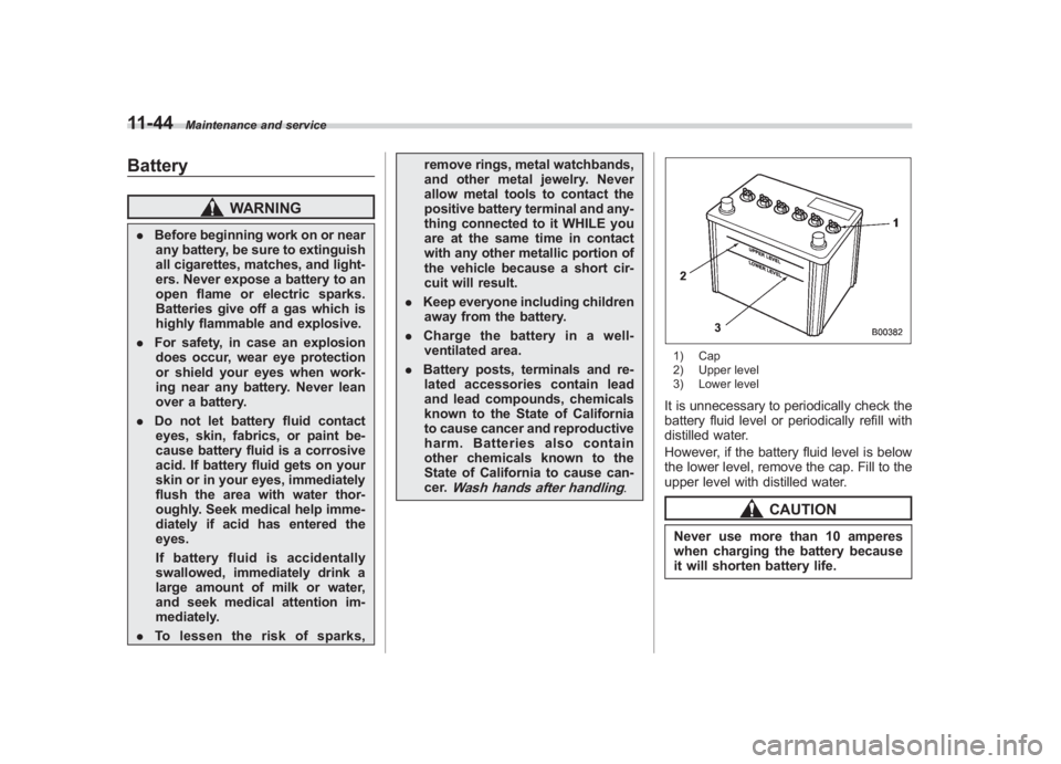 SUBARU IMPREZA WRX STI 2011 Owners Manual Black plate (404,1)
北米Model "A1110BE-C" EDITED: 2010/ 12/ 17
11-44
Maintenance and service
Battery
WARNING
. Before beginning work on or near
any battery, be sure to extinguish
all cigarettes, mat SUBARU IMPREZA WRX STI 2011 Owners Manual Black plate (404,1)
北米Model "A1110BE-C" EDITED: 2010/ 12/ 17
11-44
Maintenance and service
Battery
WARNING
. Before beginning work on or near
any battery, be sure to extinguish
all cigarettes, mat