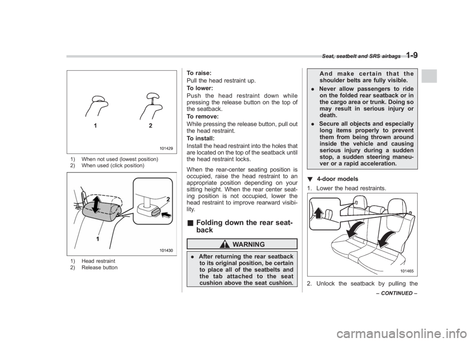 SUBARU IMPREZA WRX STI 2011  Owners Manual Black plate (39,1)
北米Model "A1110BE-C" EDITED: 2010/ 12/ 17
1) When not used (lowest position)
2) When used (click position)1) Head restraint
2) Release button
To raise:
Pull the head restraint up