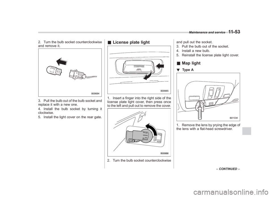 SUBARU IMPREZA WRX STI 2011  Owners Manual Black plate (413,1)
北米Model "A1110BE-C" EDITED: 2010/ 12/ 17
2. Turn the bulb socket counterclockwise
and remove it.3. Pull the bulb out of the bulb socket and
replace it with a new one.
4. Instal