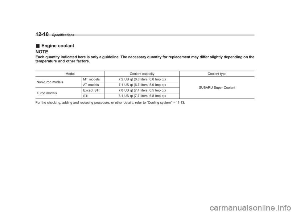 SUBARU IMPREZA WRX STI 2011  Owners Manual Black plate (426,1)
北米Model "A1110BE-C" EDITED: 2010/ 12/ 17
12-10
Specifications
& Engine coolant
NOTEEach quantity indicated here is only a guideline. The necessary quantity for replacement may 