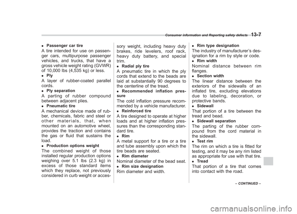 SUBARU IMPREZA WRX STI 2011  Owners Manual Black plate (443,1)
北米Model "A1110BE-C" EDITED: 2010/ 12/ 17
.
Passenger car tire
A tire intended for use on passen-
ger cars, multipurpose passenger
vehicles, and trucks, that have a
gross vehicl