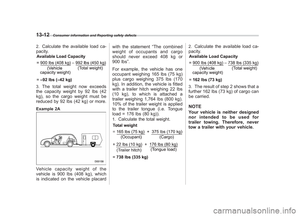 SUBARU IMPREZA WRX STI 2011  Owners Manual Black plate (448,1)
北米Model "A1110BE-C" EDITED: 2010/ 12/ 17
13-12
Consumer information and Reporting safety defects
2.
Calculate the available load ca-
pacity.
3.
The total weight now exceeds
the