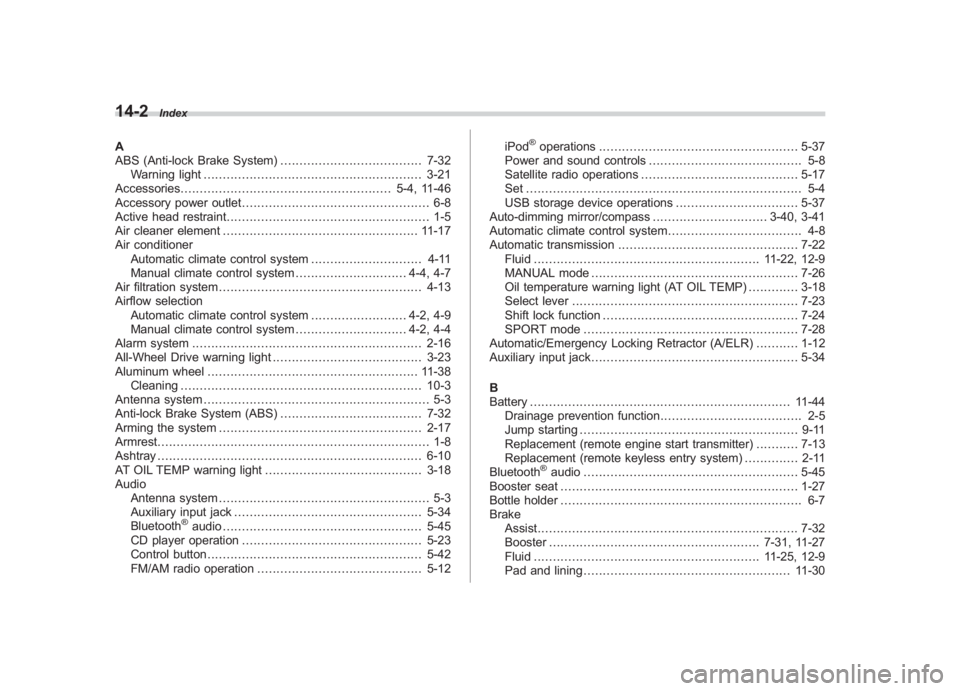 SUBARU IMPREZA WRX STI 2011  Owners Manual Black plate (2,1)
北米Model "A1110BE-C" EDITED: 2010/ 12/ 17
14-2
Index
A
ABS (Anti-lock Brake System) ..................................... 7-32
Warning light ......................................