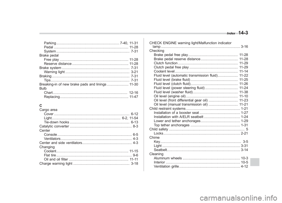 SUBARU IMPREZA WRX STI 2011  Owners Manual Black plate (3,1)
北米Model "A1110BE-C" EDITED: 2010/ 12/ 17
Parking ........................................................ 7-40, 11-31
Pedal ......................................................