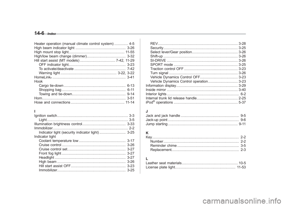 SUBARU IMPREZA WRX STI 2011  Owners Manual Black plate (6,1)
北米Model "A1110BE-C" EDITED: 2010/ 12/ 17
14-6
Index
Heater operation (manual climate control system) .. .......... 4-5
High beam indicator light .................................