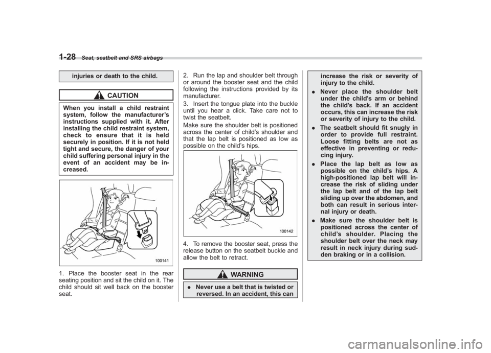 SUBARU IMPREZA WRX STI 2011  Owners Manual Black plate (58,1)
北米Model "A1110BE-C" EDITED: 2010/ 12/ 17
1-28
Seat, seatbelt and SRS airbags
injuries or death to the child.
CAUTION
When you install a child restraint
system, follow the manufa