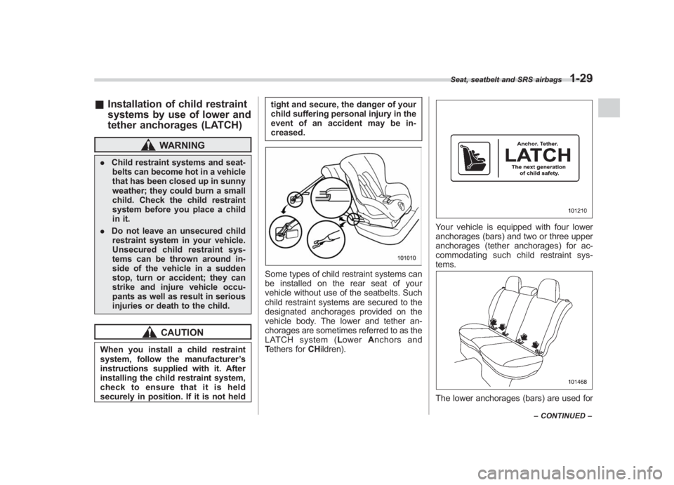 SUBARU IMPREZA WRX STI 2011  Owners Manual Black plate (59,1)
北米Model "A1110BE-C" EDITED: 2010/ 12/ 17
& Installation of child restraint
systems by use of lower and
tether anchorages (LATCH)
WARNING
. Child restraint systems and seat-
belt