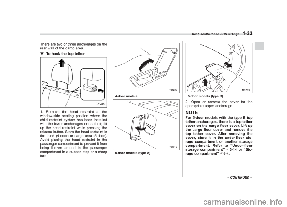 SUBARU IMPREZA WRX STI 2011  Owners Manual Black plate (63,1)
北米Model "A1110BE-C" EDITED: 2010/ 12/ 17
There are two or three anchorages on the
rear wall of the cargo area.
! To hook the top tether1. Remove the head restraint at the
window