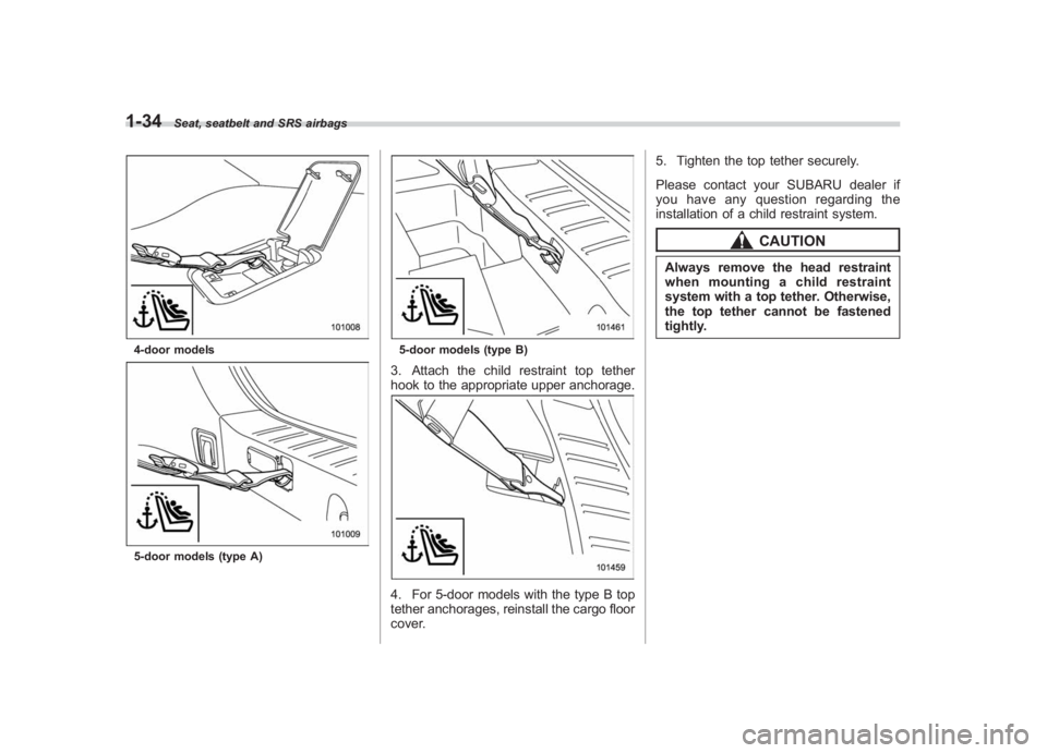 SUBARU IMPREZA WRX STI 2011  Owners Manual Black plate (64,1)
北米Model "A1110BE-C" EDITED: 2010/ 12/ 17
1-34
Seat, seatbelt and SRS airbags
4-door models5-door models (type A)
5-door models (type B)3. Attach the child restraint top tether
h