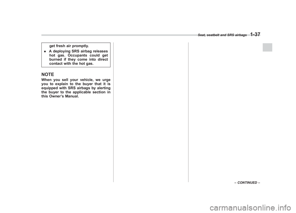 SUBARU IMPREZA WRX STI 2011  Owners Manual Black plate (67,1)
北米Model "A1110BE-C" EDITED: 2010/ 12/ 17
get fresh air promptly.
. A deploying SRS airbag releases
hot gas. Occupants could get
burned if they come into direct
contact with the 