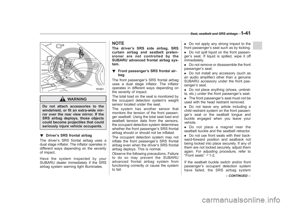 SUBARU IMPREZA WRX STI 2011  Owners Manual Black plate (71,1)
北米Model "A1110BE-C" EDITED: 2010/ 12/ 17
WARNING
Do not attach accessories to the
windshield, or fit an extra-wide mir-
ror over the rear view mirror. If the
SRS airbag deploys,