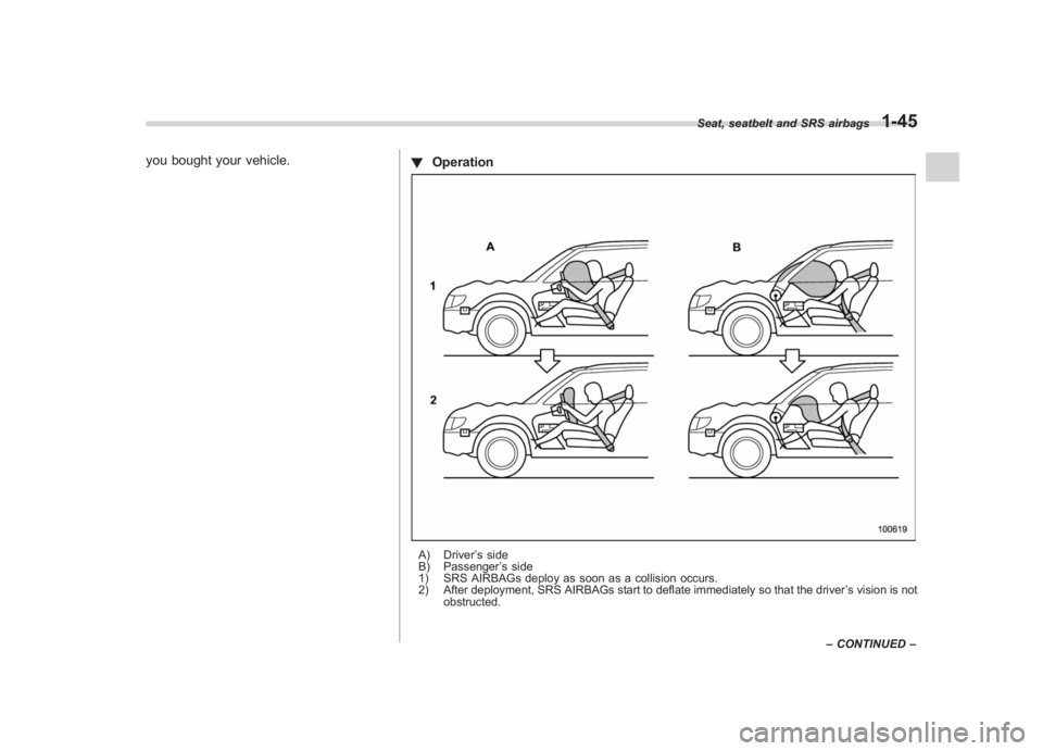 SUBARU IMPREZA WRX STI 2011  Owners Manual Black plate (75,1)
北米Model "A1110BE-C" EDITED: 2010/ 12/ 17
you bought your vehicle.
!Operation
A) Driver ’s side
B) Passenger ’s side
1) SRS AIRBAGs deploy as soon as a collision occurs.
2) A