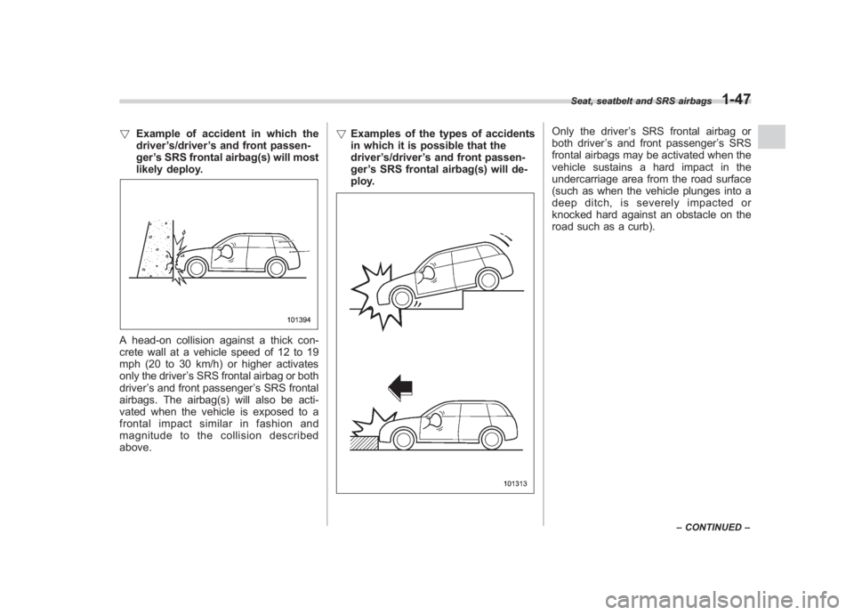 SUBARU IMPREZA WRX STI 2011 Owners Manual Black plate (77,1)
北米Model "A1110BE-C" EDITED: 2010/ 12/ 17
! Example of accident in which the
driver ’s/driver ’s and front passen-
ger ’s SRS frontal airbag(s) will most
likely deploy.A he SUBARU IMPREZA WRX STI 2011 Owners Manual Black plate (77,1)
北米Model "A1110BE-C" EDITED: 2010/ 12/ 17
! Example of accident in which the
driver ’s/driver ’s and front passen-
ger ’s SRS frontal airbag(s) will most
likely deploy.A he