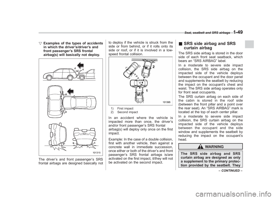 SUBARU IMPREZA WRX STI 2011  Owners Manual Black plate (79,1)
北米Model "A1110BE-C" EDITED: 2010/ 12/ 17
! Examples of the types of accidents
in which the driver ’s/driver ’s and
front passenger ’s SRS frontal
airbag(s) will basically 