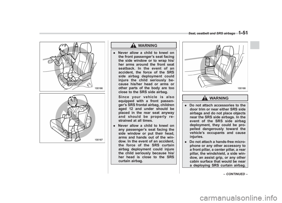SUBARU IMPREZA WRX STI 2011 Owners Manual Black plate (81,1)
北米Model "A1110BE-C" EDITED: 2010/ 12/ 17
WARNING
. Never allow a child to kneel on
the front passenger ’s seat facing
the side window or to wrap his/
her arms around the front SUBARU IMPREZA WRX STI 2011 Owners Manual Black plate (81,1)
北米Model "A1110BE-C" EDITED: 2010/ 12/ 17
WARNING
. Never allow a child to kneel on
the front passenger ’s seat facing
the side window or to wrap his/
her arms around the front