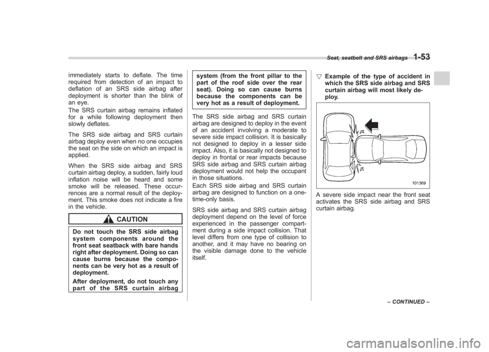 SUBARU IMPREZA WRX STI 2011 Owners Manual Black plate (83,1)
北米Model "A1110BE-C" EDITED: 2010/ 12/ 17
immediately starts to deflate. The time
required from detection of an impact to
deflation of an SRS side airbag after
deployment is shor SUBARU IMPREZA WRX STI 2011 Owners Manual Black plate (83,1)
北米Model "A1110BE-C" EDITED: 2010/ 12/ 17
immediately starts to deflate. The time
required from detection of an impact to
deflation of an SRS side airbag after
deployment is shor