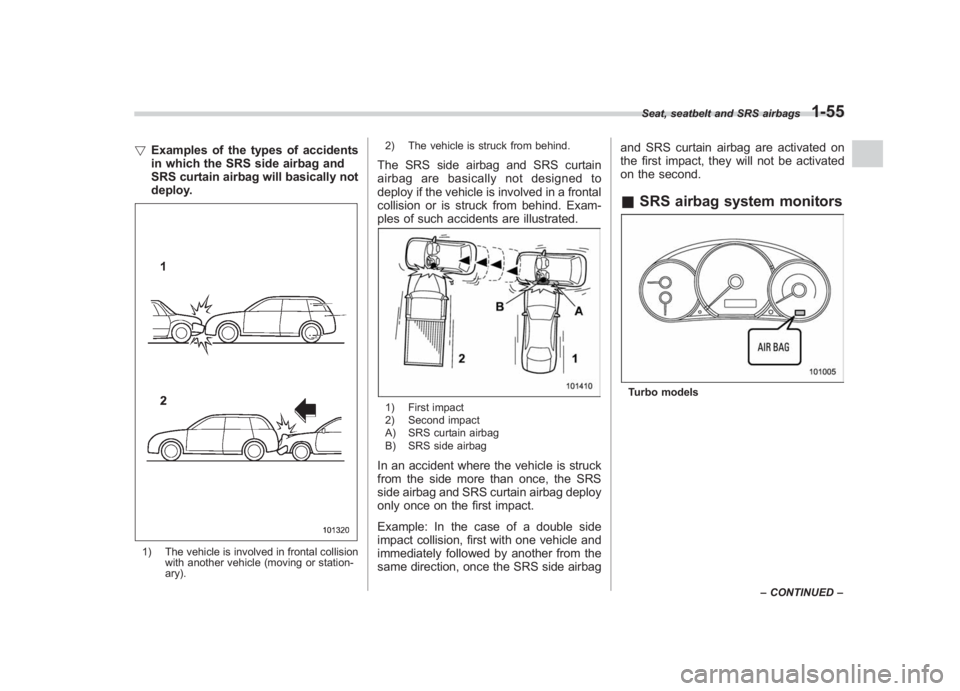 SUBARU IMPREZA WRX STI 2011 Owners Manual Black plate (85,1)
北米Model "A1110BE-C" EDITED: 2010/ 12/ 17
! Examples of the types of accidents
in which the SRS side airbag and
SRS curtain airbag will basically not
deploy.1) The vehicle is inv SUBARU IMPREZA WRX STI 2011 Owners Manual Black plate (85,1)
北米Model "A1110BE-C" EDITED: 2010/ 12/ 17
! Examples of the types of accidents
in which the SRS side airbag and
SRS curtain airbag will basically not
deploy.1) The vehicle is inv
