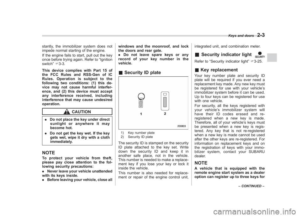 SUBARU IMPREZA WRX STI 2011  Owners Manual Black plate (93,1)
北米Model "A1110BE-C" EDITED: 2010/ 12/ 17
stantly, the immobilizer system does not
impede normal starting of the engine.
If the engine fails to start, pull out the key
once befor